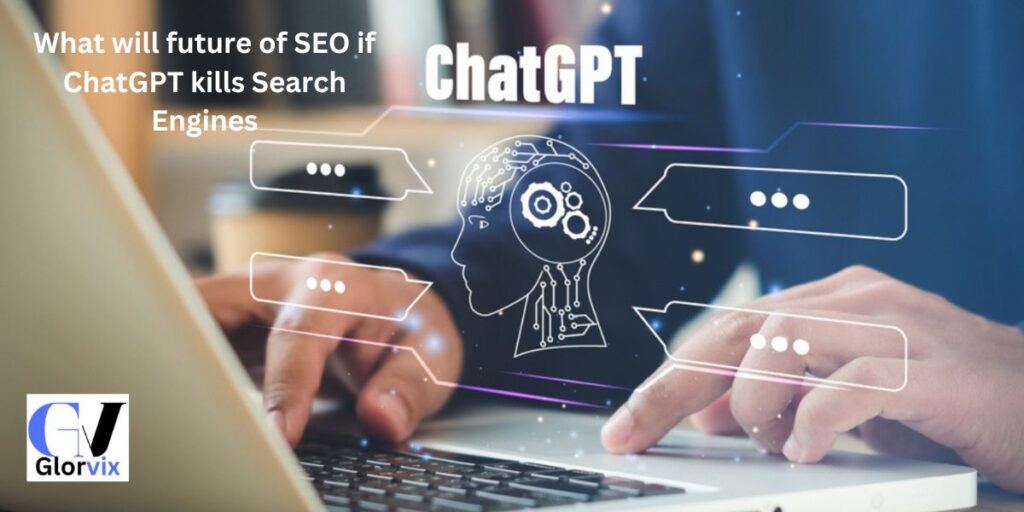 What will future of SEO if ChatGPT kills Search Engines