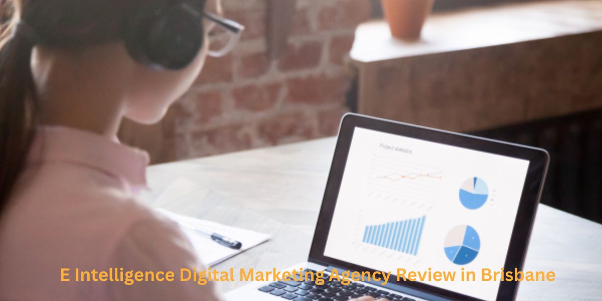 E Intelligence Digital Marketing Agency Review in Brisbane