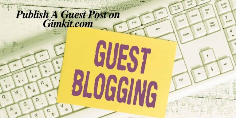 Publish A Guest Post on Gimkit.com